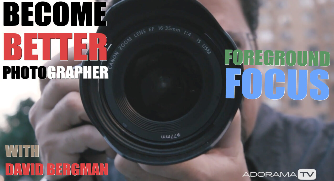 Become Better Photographer: Foreground Focus with David Bergman -Tutorial, Studio Photography, Shot at FD Photo Studio, rental stages, quick tips, Photoshop, Photoshoot, Photography blog, paid photography, modeling, Los Angeles, How To, gear, gallery, foreground focus, FD photo studio, fashion photographer, DTLA, David Bergman, blog, Adorama TV