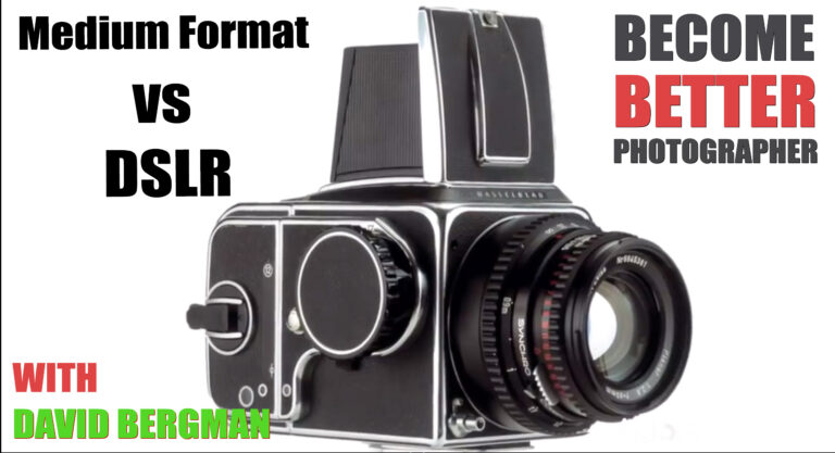 Become Better Photographer: Medium Format vs DSLR: Ask David Bergman Become Better Photographer: Medium Format vs DSLR: Ask David Bergman